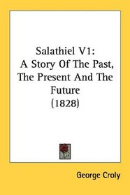 Salathiel V1: A Story Of The Past, The Present And The Future (1828)