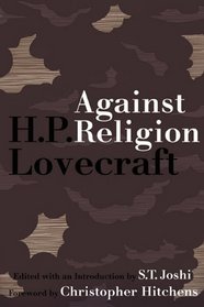Against Religion: The Atheist Writings of H.P. Lovecraft