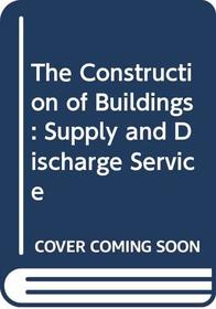 The Construction of Buildings: Supply and Discharge Service