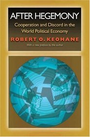 After Hegemony : Cooperation and Discord in the World Political Economy (Princeton Classic Editions)