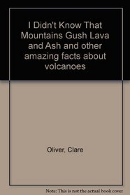 I Didn't Know That But Mountains Gush Lava and Ash (I didn't know that...)