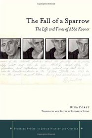 The Fall of a Sparrow: The Life and Times of Abba Kovner (Stanford Studies in Jewish History and C)