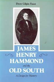 James Henry Hammond and the Old South: A Design for Mastery