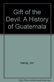 Gift of the Devil: A History of Guatemala