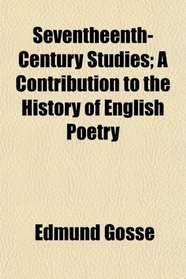 Seventheenth-Century Studies; A Contribution to the History of English Poetry
