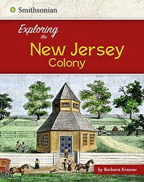 Exploring the New Jersey Colony (Exploring the 13 Colonies)