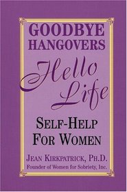 Goodbye Hangovers, Hello Life : Self Help for Women