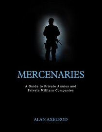 Mercenaries: A Guide to Private Armies and Private Military Companies