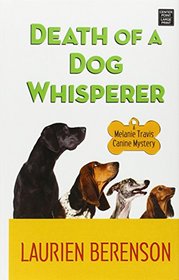 Death of a Dog Whisperer: A Melanie Travis Canine Mystery