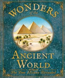Wonders of the Ancient World: The True History Revealed. Rod Green
