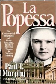 La Popessa : The Controversial Biography of Sister Pascalina, the Most Powerful Woman in Vatican History