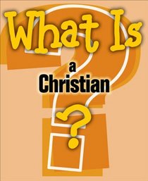 What Is A Christian? (What Is...?)