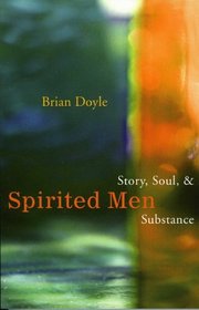 Spirited Men: Story, Soul  Substance