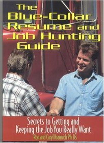 The Blue Collar Resume and Job Hunting Guide: Secrets to Getting the Job You Really Want