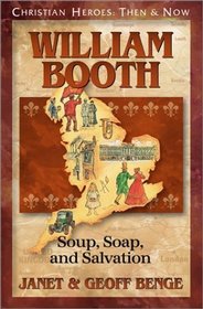 William Booth: Soup, Soap, and Salvation (Christian Heroes: Then & Now, Bk 18)