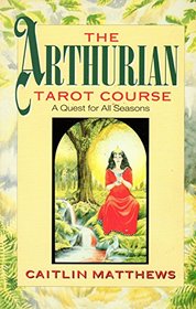 Arthurian Tarot Course: A Quest for All Seasons