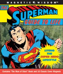 The Superman Guide to Life: Living the Super Hero Lifestyle (Magnetic Wisdom)