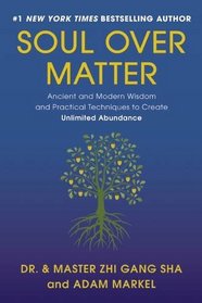 Soul Over Matter: Ancient and Modern Wisdom and Practical Techniques to Create Unlimited Abundance