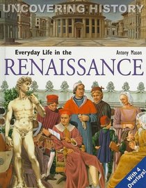 Everyday Life in the Renaissance (Uncovering History)