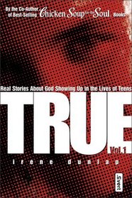 True Vol. 1:  Real stories about God showing up in the lives of teens