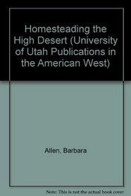 Homesteading the High Desert (University of Utah Publications in the American West)