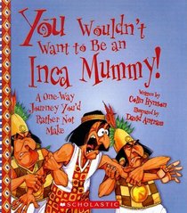 You Wouldn't Want To Be An Inca Mummy! (Turtleback School & Library Binding Edition) (You Wouldn't Want To... (Prebound))