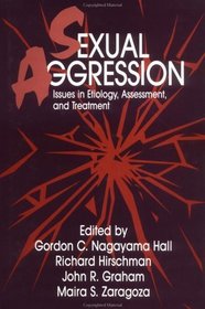 Sexual Aggression: Issues In Etiology, Assessment And Treatment (Issues in Etiology of Assessment and Treatment Series)