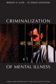 Criminalization of Mental Illness: Crisis and Opportunity for the Justice System