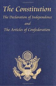 The Constitution of the United States of America, with the Bill of Rights and all of the Amendments; The Declaration of Independence; and the Articles of Confederation