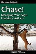 Chase!: Managing Your Dog's Predatory Instincts (Dogwise Training Manual)