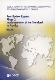 Global Forum on Transparency and Exchange of Information for Tax Purposes Peer Reviews: Malta 2013: Phase 2: Implementation of the Standard in Practic