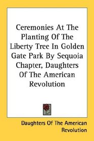 Ceremonies At The Planting Of The Liberty Tree In Golden Gate Park By Sequoia Chapter, Daughters Of The American Revolution