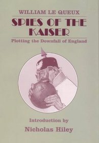 Spies of the Kaiser Plotting the Downfal (Classics of Espionage)