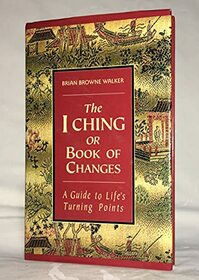 The I Ching or Book of Changes: A Guide ToLife's Turning Points