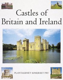 Castles of Britain and Ireland: The Ultimate Reference Book: A Region-By-Region Guide to over 1.350 Castles