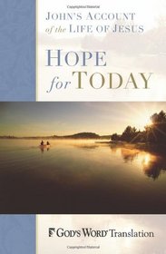 Hope for Today: John's Account of the Life of Jesus (God's Word Translation)