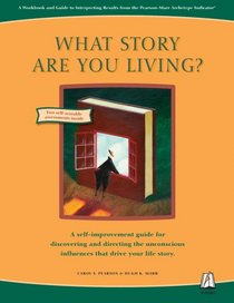 What Story Are You Living?: A Workbook and Guide to Interpreting Results from the Pearson-Marr Archetype Indicator