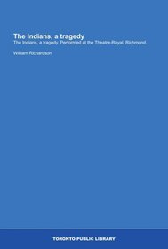 The Indians, a tragedy: The Indians, a tragedy. Performed at the Theatre-Royal, Richmond.