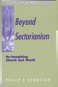 Beyond Sectarianism: Re-Imagining Church and World (Christian Mission and Modern Culture)