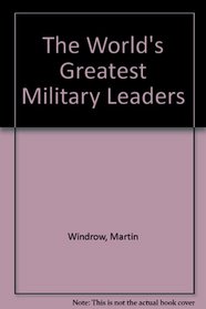 The World's Greatest Military Leaders