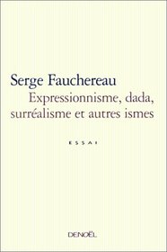 Expressionnisme, dada, surralisme et autres ismes : Essai