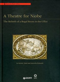 A Theatre for Niobe: The Rebirth of a Regal Room in the Uffizi. Edited by Antonio Natali, Antonella Romualdi