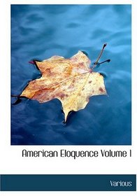 American Eloquence   Volume 1 (Large Print Edition)