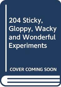 204 Sticky, Gloppy, Wacky and Wonderful Experiments
