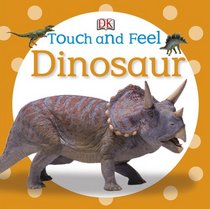Touch and Feel Dinosaurs (Touch & Feel)