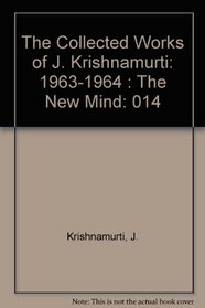 The Collected Works of J. Krishnamurti: 1963-1964 : The New Mind