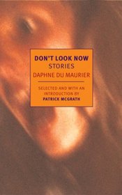 Don't Look Now: Selected Stories of Daphne du Maurier