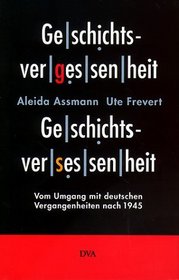 Geschichtsvergessenheit - Geschichtsversessenheit: Vom Umgang mit deutschen Vergangenheiten nach 1945 (German Edition)