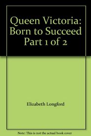 Queen Victoria: Born to Succeed Part 1 of 2