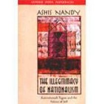 The Illegitimacy of Nationalism: Rabindranath Tagore and the Politics of Self (Oxford India Paperbacks)